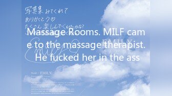 Massage Rooms. MILF came to the massage therapist. He fucked her in the ass